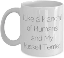Unique Idea Russell Terrier Dog 11oz 15oz Mug, I Like A Handful Of Humans And My Russell, Useful Cup For Pet Lovers From Friends, Dog Toys, Dog Collars, Dog Beds, Dog Food, Dog Treats